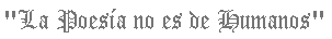 La poesia no es de humanos