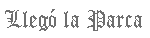 Llego la parca