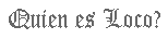 Quien es loco